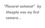 ”Flexaret automat”  by          Meopta was my first  camera...read on ➔